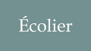 How to Pronounce Écolier Correctly in French [upl. by Ablem746]