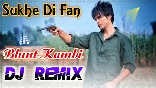 Sukhe Di Fan Dj Remix Song  Blunt Kambi Dj Remix Song  Sukha Gangster Song Dj Remix 2022 [upl. by Aleel420]