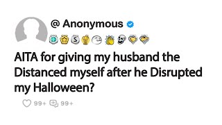 AITA for giving my husband the Distanced myself after he Disrupted my Halloween [upl. by Ymma]