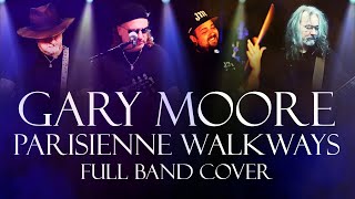 Gary Moore  Parisienne Walkways Full Band Cover [upl. by Clarey781]