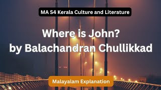 Where is John Balachandran Chullikkad MA S4 Kerala Culture and Literature Malayalam Explanation [upl. by Anaidni]