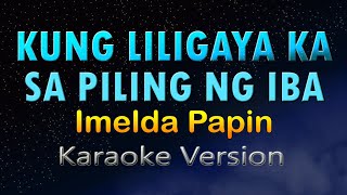 KUNG LILIGAYA KA SA PILING NG IBA  Imelda Papin HD Karaoke [upl. by Brandi]