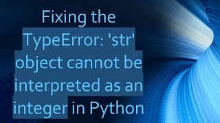 Fixing the TypeError str object cannot be interpreted as an integer in Python [upl. by Pepita]