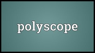 Polyscope Meaning [upl. by Vaclava]