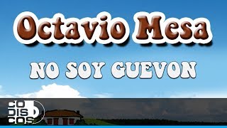 No Soy Güevon Octavio Mesa  Audio [upl. by Dawkins]