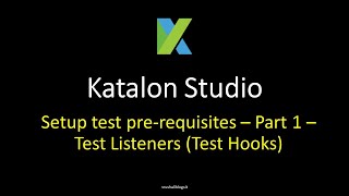 Katalon Studio 12  Setup test prerequisites  Part 1  Test Listeners Test Hooks [upl. by Akilak175]