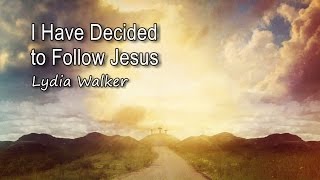 I Have Decided to Follow Jesus  Lydia Walker with lyrics [upl. by Brockie458]