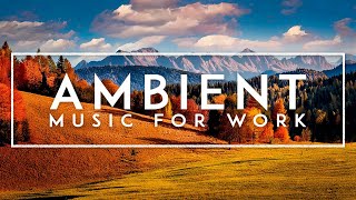 Ambient Study Music  Deep Focus Music To Improve Concentration  Thinking Music For Work [upl. by Havener]