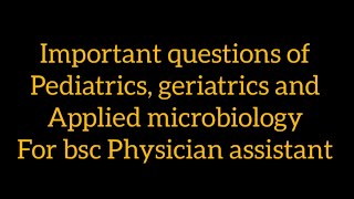 important questions of pediatrics geriatrics and clinical microbiology for bsc Physician assistant [upl. by Dunson]