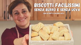 BISCOTTI FACILISSIMI RICETTA SENZA UOVA E SENZA BURRO  Video Versione Corta [upl. by Ellette37]