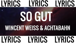 SO GUT  WINCENT WEISS amp ACHTABAHN LYRICS [upl. by Yrojram317]