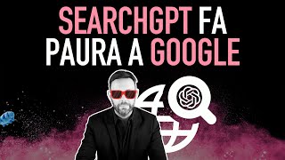 SearchGPT ora OpenAI fa DAVVERO paura a Google 1296 [upl. by Cleve476]