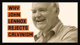 Why John Lennox rejects Calvinism [upl. by Efioa]