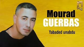 Mourad Guerbas  Yabaded unabdu [upl. by Nnahtur]