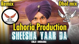 Sheesha Dhol Remix Surjit Bindrakhiya Sad Song Lahoria Production Dj Arsh Records New Punjabi 2024 [upl. by Wolfson]