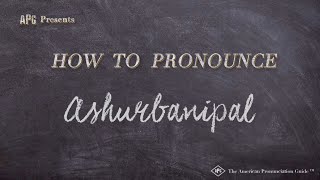 How to Pronounce Ashurbanipal Real Life Examples [upl. by Kilk611]