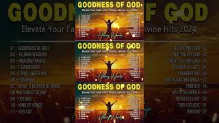 Goodness Of God  Hillsong Worship Christian Worship Songs 2024 🙏 Best Praise And Worship Lyrics [upl. by Valentijn]