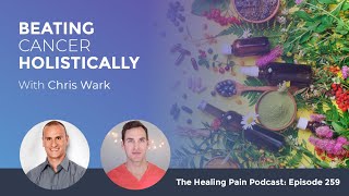 Beating Cancer Holistically With Chris Wark [upl. by Ludba742]