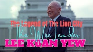 The Legend of The Lion City and The Wise Leader Mr Lee Kuan Yew [upl. by Rattan744]