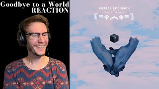 Goodbye to a World  Porter Robinson Reaction [upl. by Marianna]