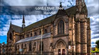 Lord I Trust Thee  Handel [upl. by Aicenad]