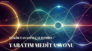 YARATIM MEDİTASYONU  ÇEKİM YASASINI ÇALIŞTIRIN  çekimyasası meditasyon [upl. by Andri]