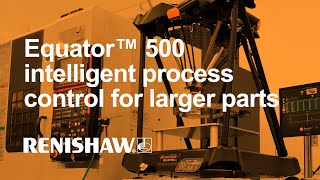 Renishaw Equator™ 500  intelligent process control for larger parts [upl. by Obadiah]