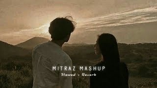 MITRAZ MASHUP Slowed Reverb [upl. by Anurag]