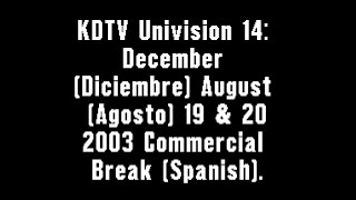 KDTV Univision 14 December amp August 19 amp 20 2003 Commercial Break Spanish [upl. by Pelag]