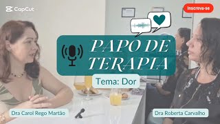 PAPO DE TERAPIA  Tema DOR [upl. by Algar]