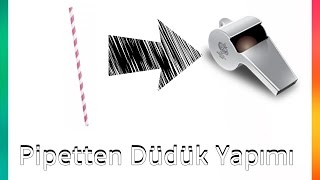 Pipetten Nasıl Düdük Yapılır   3 Dakikada [upl. by Dael]