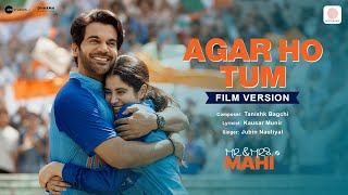 Agar Ho Tum  Film Version  Mr amp Mrs Mahi  Rajkummar Rao Janhvi Kapoor  Tanishk Jubin Kausar [upl. by Aubigny862]