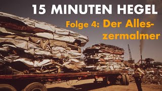 15 Minuten Hegel â€“ Folge 4 Der Alleszermalmer [upl. by Storer]