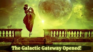 The Galactic Gateway Opened DIVINE TIMING HAS FINALLY COME Transmutation  We are quotSPARKINGquot [upl. by Trilly]