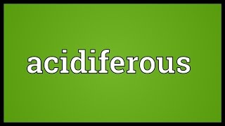 Acidiferous Meaning [upl. by Darrick]