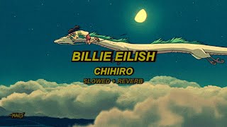 Billie Eilish  CHIHIRO Slowed  Reverb [upl. by Ateloiv]