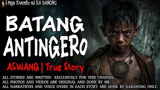 BATANG ANTINGERO  Kwentong Aswang  True Story [upl. by Celtic704]