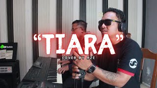 TIARA  KRIS COVER BY AZE  SLOW ROCK MELAYU LAGU JIWANG 8090 AN ENAK DIDENGAR PIANO COVER [upl. by Modeste505]