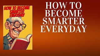 How to Become Smarter Every Day Unlock Your Full Potential [upl. by Ronen]