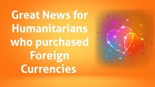 Great News For Humanitarians Who Purchased Foreign Currencies [upl. by Asaert506]