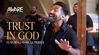 Aware Worship  Trust In God Featuring Mark Gutierrez [upl. by Warchaw]