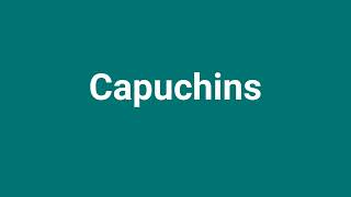 Capuchins Meaning and Pronunciation [upl. by Aikaj]