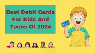 Best Debit Cards For Kids And Teens Of 2024 [upl. by Marcela306]