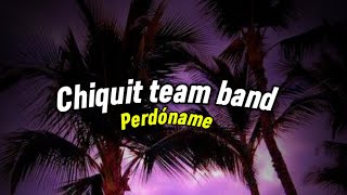 Chiquito Team Band  perdóname Letraslyrics [upl. by Rosio534]