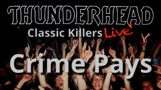 Thunderhead  Crime Pays Official Live [upl. by Melodie]