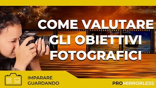 COME VALUTARE GLI OBIETTIVI FOTOGRAFICI [upl. by Donnamarie]