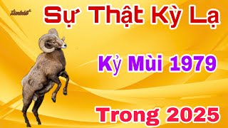 Sự Thật Kỳ Lạ Tuổi Kỷ Mùi 1979  2025 Đổi Đời Giàu Có Vô Địch Thiên Hạ [upl. by Pompea895]