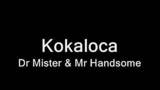 Kokaloca  Dr Mister amp Mr Handsome [upl. by Kerr]