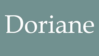 How to Pronounce Doriane Correctly in French [upl. by Dolli]