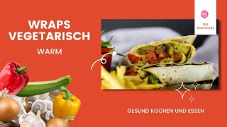 Wraps vegetarisch warm ● Wraps vegetarisch Rezept ● Wraps vegetarisch [upl. by Hussar]